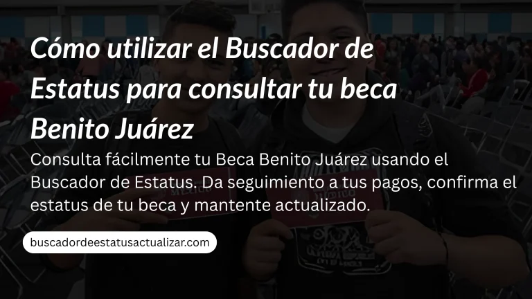Cómo utilizar el Buscador de Estatus para consultar tu beca Benito Juárez